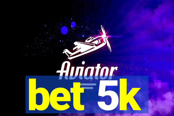 bet 5k